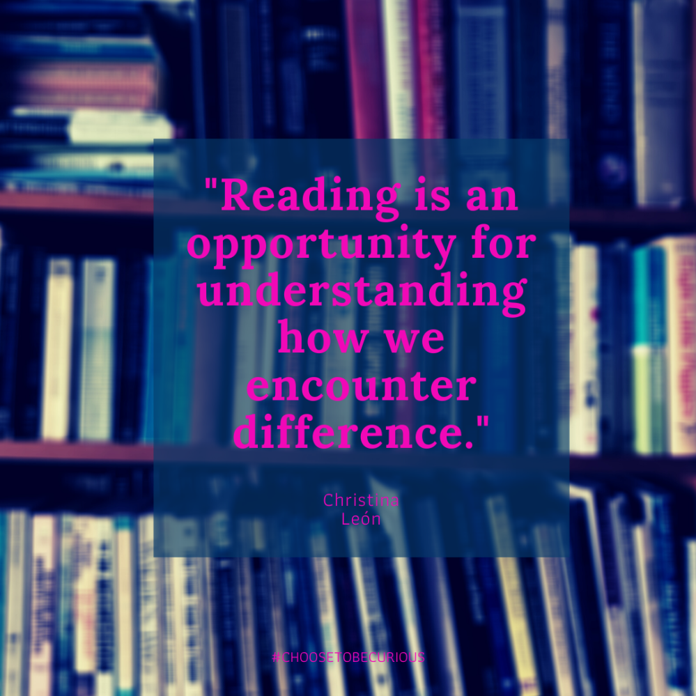 Reading is an opportunity for understanding how we encounter difference.
